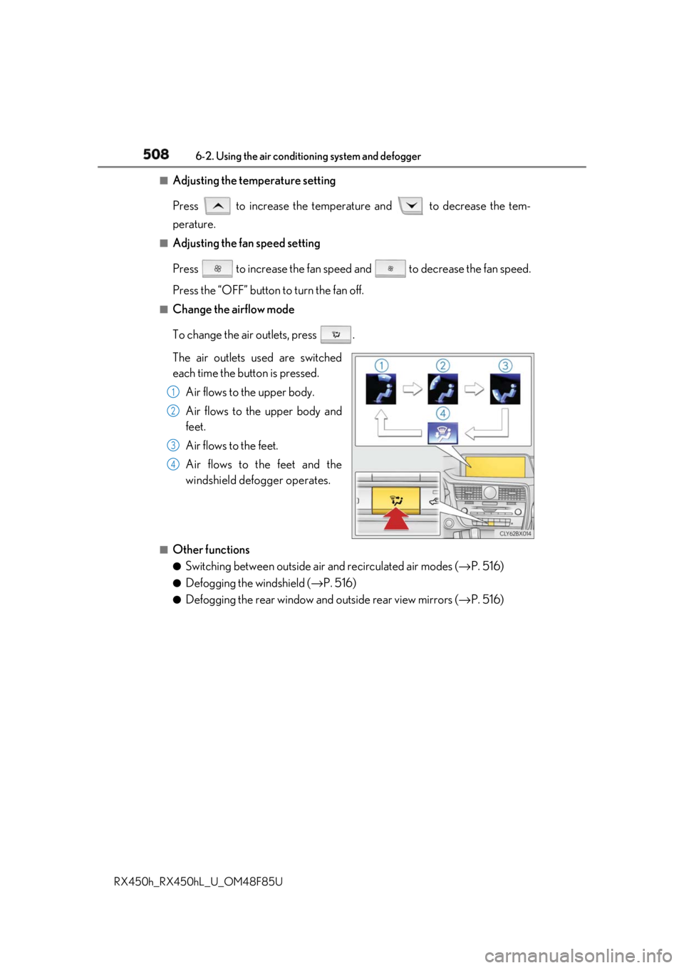 LEXUS RX450h 2018 Owners Manual 508 6-2. Using the air conditio ning system and defogger
RX450h_RX450hL _U_OM48F85U■
Adjusting the temperature setting
Press to increase the temperature and to decrease the tem-
perature. ■
Ad LEXUS RX450h 2018 Owners Manual 508 6-2. Using the air conditio ning system and defogger
RX450h_RX450hL _U_OM48F85U■
Adjusting the temperature setting
Press to increase the temperature and to decrease the tem-
perature. ■
Ad