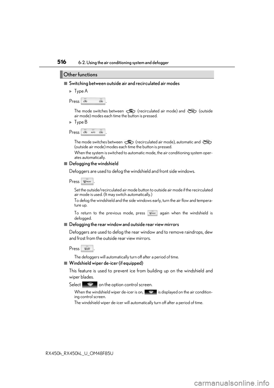 LEXUS RX450h 2018 Owners Manual 516 6-2. Using the air conditio ning system and defogger
RX450h_RX450hL _U_OM48F85U■
Switching between outside air and recirculated air modes
Type A
Press . The mode switches between (recircul LEXUS RX450h 2018 Owners Manual 516 6-2. Using the air conditio ning system and defogger
RX450h_RX450hL _U_OM48F85U■
Switching between outside air and recirculated air modes
Type A
Press . The mode switches between (recircul