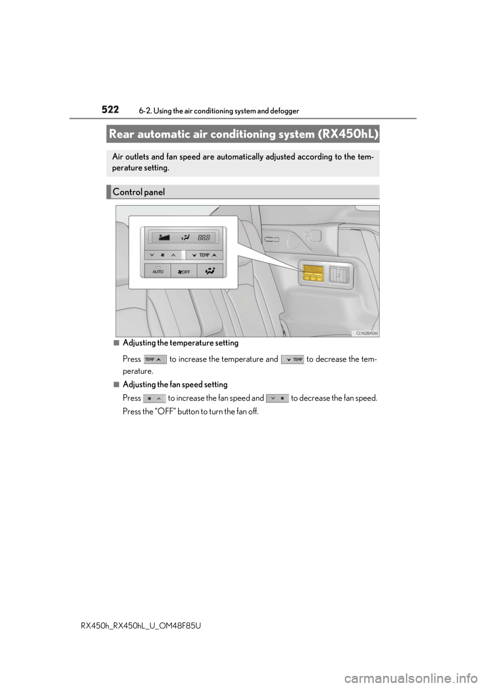LEXUS RX450h 2018  Owners Manual 522 6-2. Using the air conditio ning system and defogger
RX450h_RX450hL _U_OM48F85U■
Adjusting the temperature setting
Press   to increase the temperature and   to decrease the tem-
perature. ■
Ad