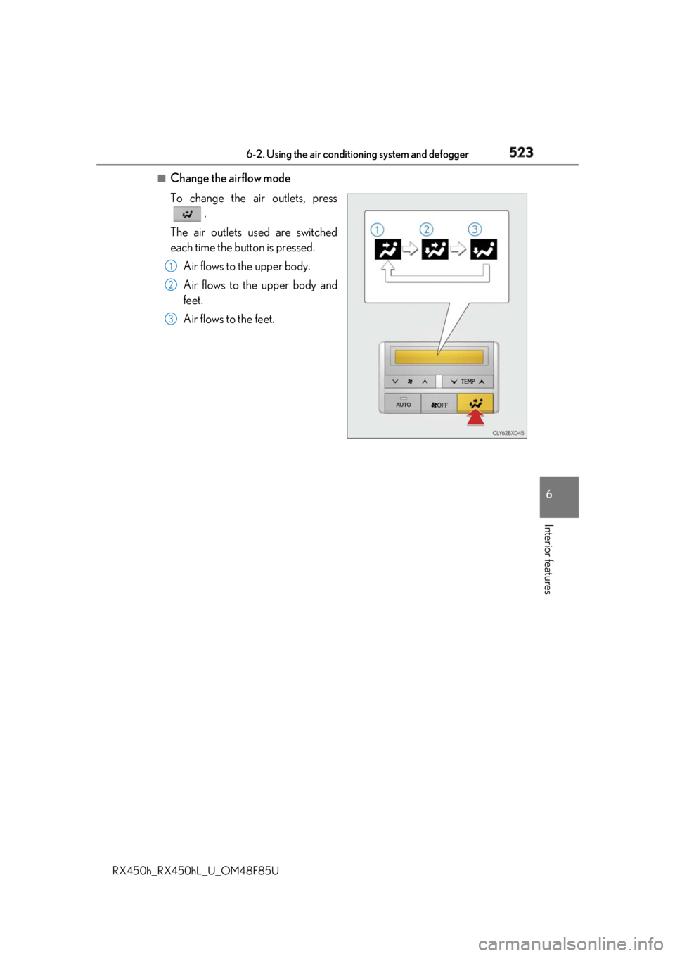 LEXUS RX450h 2018  Owners Manual 5236-2. Using the air conditioning system and defogger
RX450h_RX450hL _U_OM48F85U 6
Interior features ■
Change the airflow mode
To change the air outlets, press
.
The air outlets used are switched
e