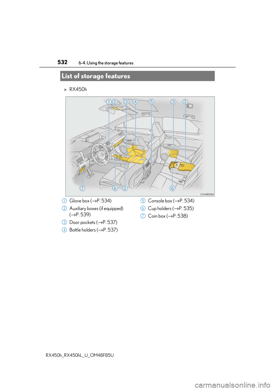 LEXUS RX450h 2018  Owners Manual 532
RX450h_RX450hL _U_OM48F85U6-4. Using the storage features 
RX450h
List of storage features
Glove box ( → P. 534)
Auxiliary boxes (if equipped)
( → P. 539)
Door pockets ( → P. 537)
Bottle 