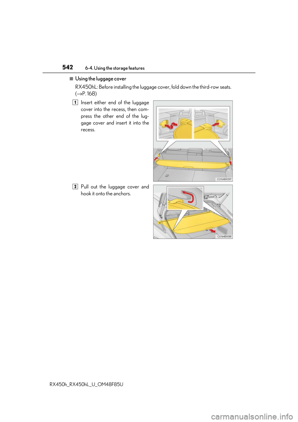 LEXUS RX450h 2018 Owners Manual 542 6-4. Using the storage features
RX450h_RX450hL _U_OM48F85U■
Using the luggage cover
RX450hL: Before installing the luggage cover, fold down the third-row seats.
( → P. 168)
Insert either end LEXUS RX450h 2018 Owners Manual 542 6-4. Using the storage features
RX450h_RX450hL _U_OM48F85U■
Using the luggage cover
RX450hL: Before installing the luggage cover, fold down the third-row seats.
( → P. 168)
Insert either end
