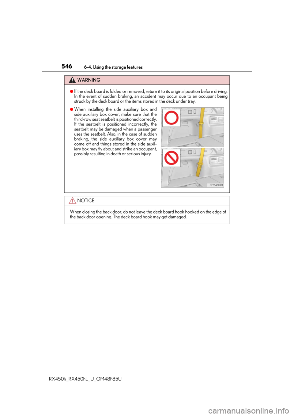 LEXUS RX450h 2018 Owners Manual 546 6-4. Using the storage features
RX450h_RX450hL _U_OM48F85UWARNING ●
If the deck board is folded or removed, return it to its original position before driving.
In the event of sudden braking, an LEXUS RX450h 2018 Owners Manual 546 6-4. Using the storage features
RX450h_RX450hL _U_OM48F85UWARNING ●
If the deck board is folded or removed, return it to its original position before driving.
In the event of sudden braking, an
