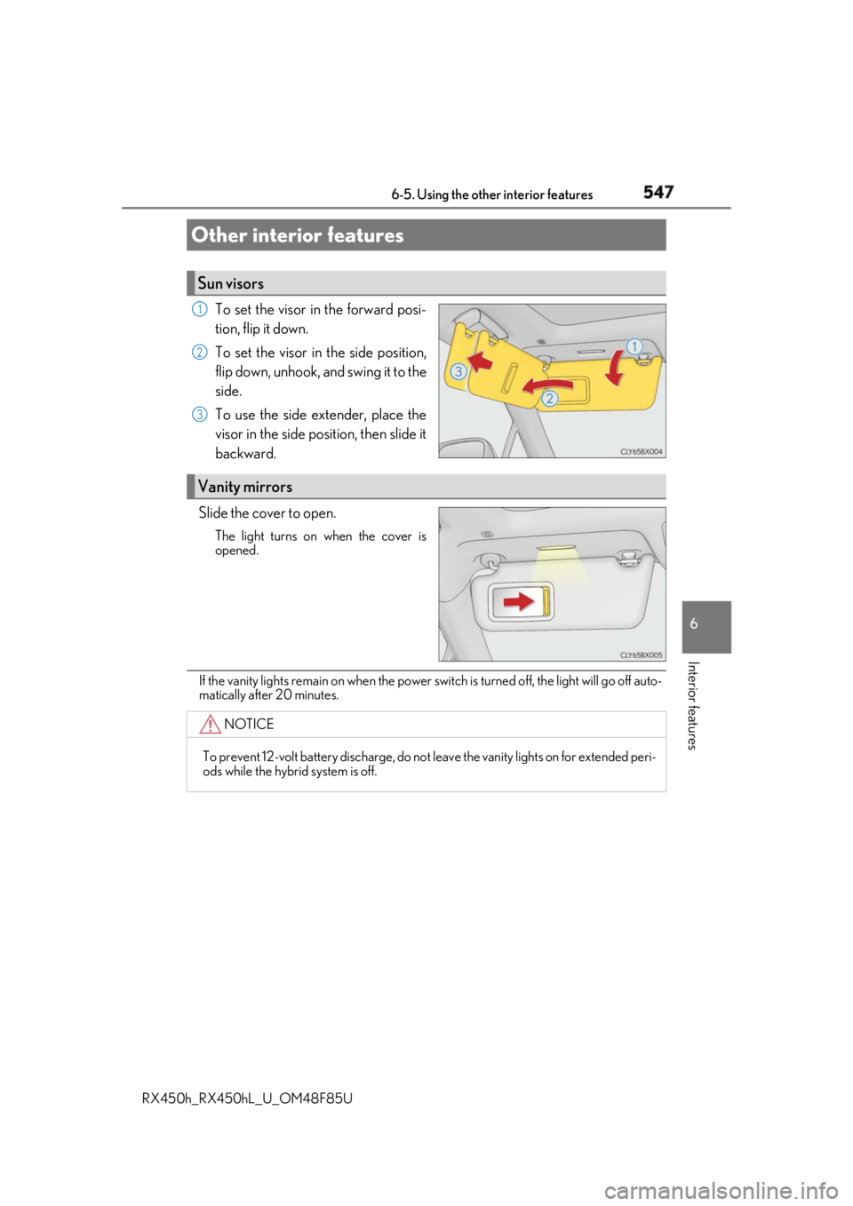 LEXUS RX450h 2018 Owners Manual 547
RX450h_RX450hL _U_OM48F85U 6
Interior features 6-5. Using the other interior features
To set the visor in the forward posi-
tion, flip it down.
To set the visor in the side position,
flip down, un LEXUS RX450h 2018 Owners Manual 547
RX450h_RX450hL _U_OM48F85U 6
Interior features 6-5. Using the other interior features
To set the visor in the forward posi-
tion, flip it down.
To set the visor in the side position,
flip down, un