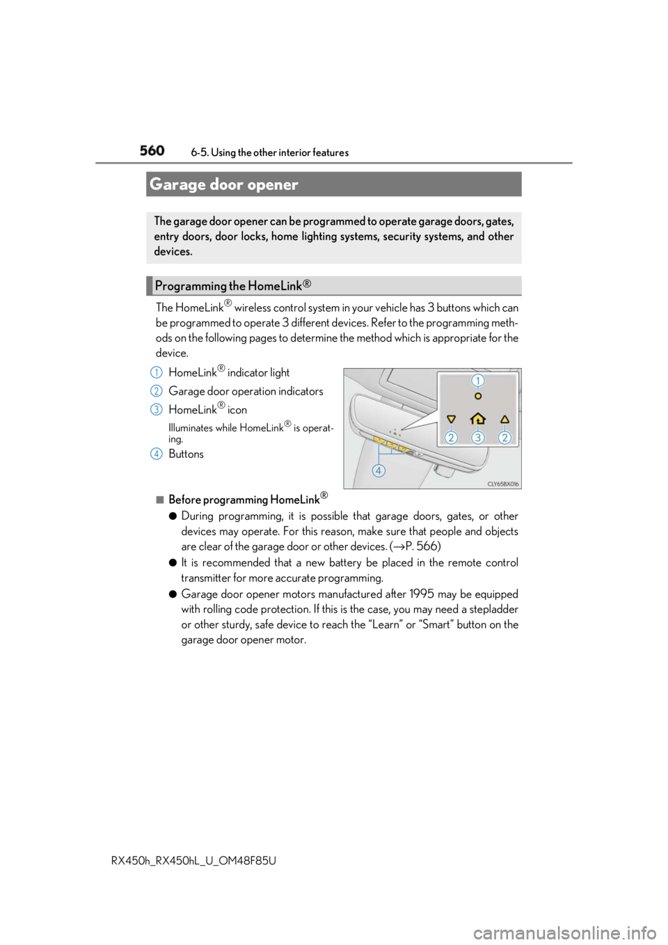 LEXUS RX450h 2018 Owners Manual 560 6-5. Using the other interior features
RX450h_RX450hL _U_OM48F85UThe HomeLink ®
wireless control system in your vehicle has 3 buttons which can
be programmed to operate 3 different de vices. Ref LEXUS RX450h 2018 Owners Manual 560 6-5. Using the other interior features
RX450h_RX450hL _U_OM48F85UThe HomeLink ®
wireless control system in your vehicle has 3 buttons which can
be programmed to operate 3 different de vices. Ref