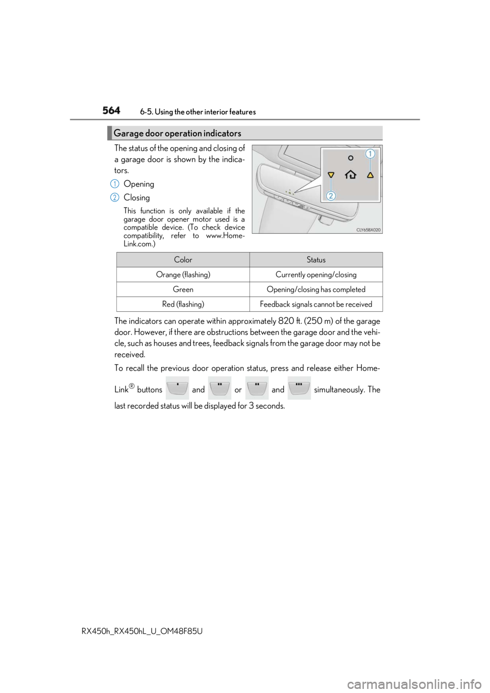 LEXUS RX450h 2018 Owners Manual 564 6-5. Using the other interior features
RX450h_RX450hL _U_OM48F85UThe status of the opening and closing of
a garage door is shown by the indica-
tors.
Opening
Closing This function is only availabl LEXUS RX450h 2018 Owners Manual 564 6-5. Using the other interior features
RX450h_RX450hL _U_OM48F85UThe status of the opening and closing of
a garage door is shown by the indica-
tors.
Opening
Closing This function is only availabl