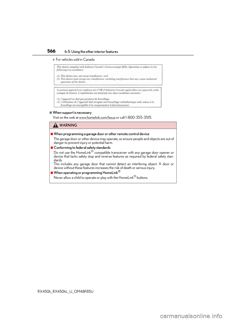 LEXUS RX450h 2018 Owners Manual 566 6-5. Using the other interior features
RX450h_RX450hL _U_OM48F85U
For vehicles sold in Canada
■
When support is necessary
Visit on the web at www.homelink.com/lexus
or call 1-800-355-3515.
LEXUS RX450h 2018 Owners Manual 566 6-5. Using the other interior features
RX450h_RX450hL _U_OM48F85U
For vehicles sold in Canada
■
When support is necessary
Visit on the web at www.homelink.com/lexus
or call 1-800-355-3515.