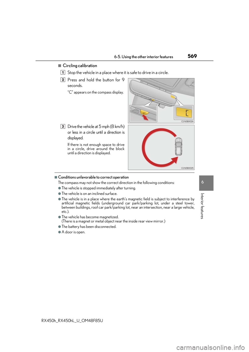 LEXUS RX450h 2018 Owners Manual 5696-5. Using the other interior features
6
Interior features
RX450h_RX450hL _U_OM48F85U■
Circling calibration
Stop the vehicle in a place where it is safe to drive in a circle.
Press and hold the b LEXUS RX450h 2018 Owners Manual 5696-5. Using the other interior features
6
Interior features
RX450h_RX450hL _U_OM48F85U■
Circling calibration
Stop the vehicle in a place where it is safe to drive in a circle.
Press and hold the b