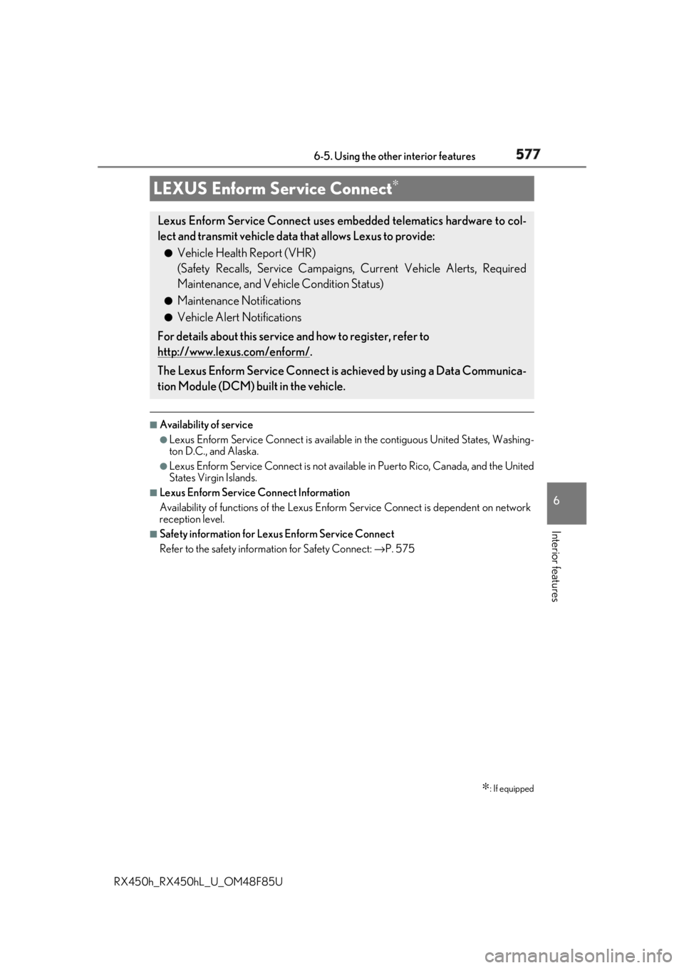 LEXUS RX450h 2018 Owners Manual 5776-5. Using the other interior features
6
Interior features
RX450h_RX450hL _U_OM48F85U■
Availability of service ●
Lexus Enform Service Connect is available in the contiguous United States, Wash LEXUS RX450h 2018 Owners Manual 5776-5. Using the other interior features
6
Interior features
RX450h_RX450hL _U_OM48F85U■
Availability of service ●
Lexus Enform Service Connect is available in the contiguous United States, Wash