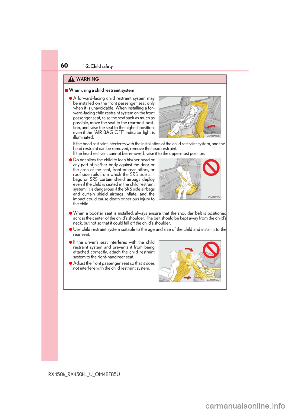 LEXUS RX450h 2018 Workshop Manual 60 1-2. Child safety
RX450h_RX450hL _U_OM48F85UWARNING ■
When using a child restraint system
If the head restraint interferes with the inst allation of the child restraint system, and the
head restr LEXUS RX450h 2018 Workshop Manual 60 1-2. Child safety
RX450h_RX450hL _U_OM48F85UWARNING ■
When using a child restraint system
If the head restraint interferes with the inst allation of the child restraint system, and the
head restr