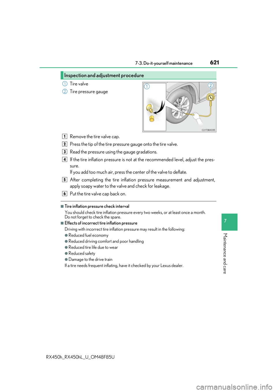 LEXUS RX450h 2018 Owners Manual 6217-3. Do-it-yourself maintenance
7
Maintenance and care
RX450h_RX450hL _U_OM48F85UTire valve
Tire pressure gauge
Remove the tire valve cap.
Press the tip of the tire pressure gauge onto the tire val LEXUS RX450h 2018 Owners Manual 6217-3. Do-it-yourself maintenance
7
Maintenance and care
RX450h_RX450hL _U_OM48F85UTire valve
Tire pressure gauge
Remove the tire valve cap.
Press the tip of the tire pressure gauge onto the tire val