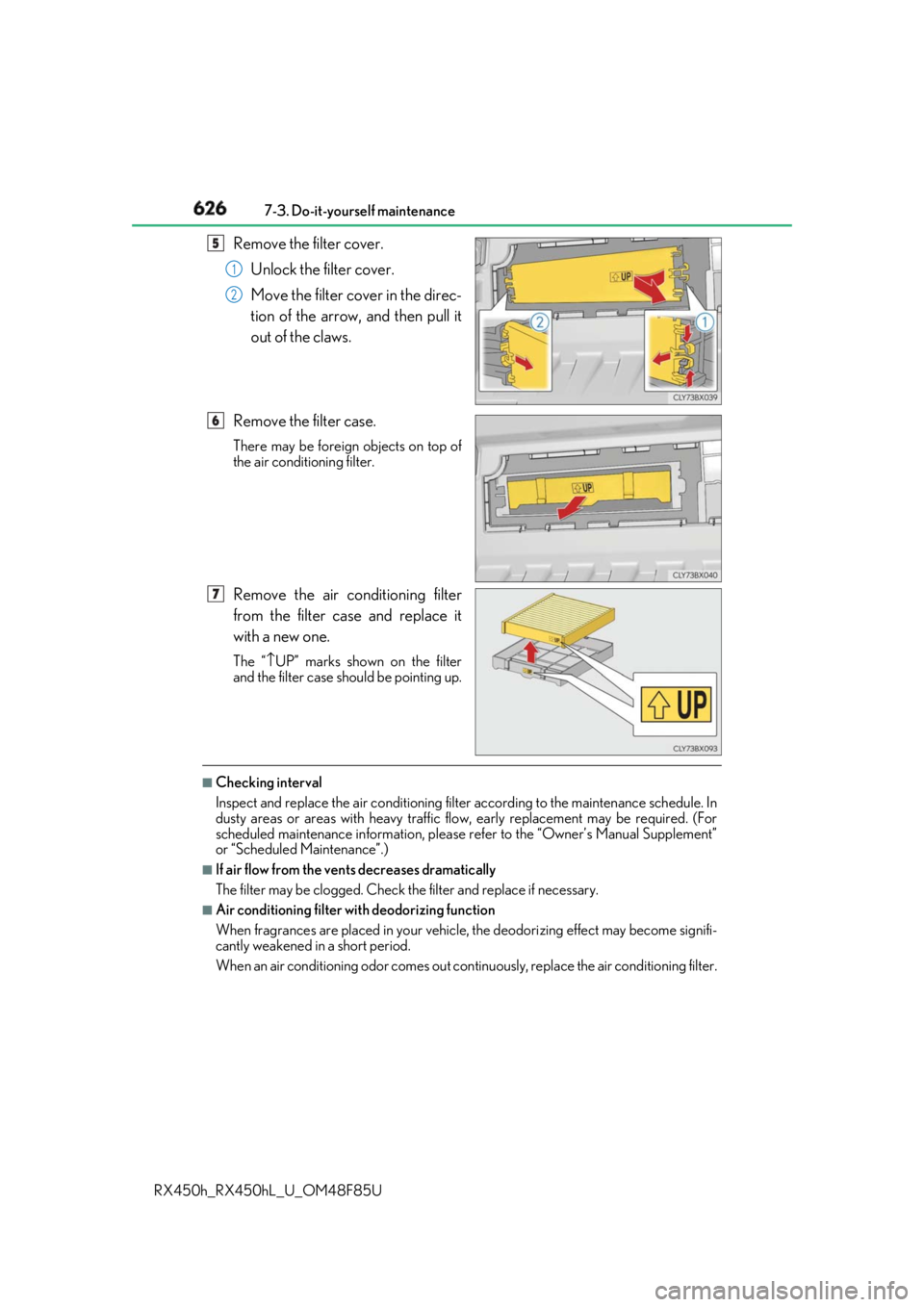 LEXUS RX450h 2018 Owners Manual 626 7-3. Do-it-yourself maintenance
RX450h_RX450hL _U_OM48F85URemove the filter cover.
Unlock the filter cover.
Move the filter cover in the direc-
tion of the arrow, and then pull it
out of the claw LEXUS RX450h 2018 Owners Manual 626 7-3. Do-it-yourself maintenance
RX450h_RX450hL _U_OM48F85URemove the filter cover.
Unlock the filter cover.
Move the filter cover in the direc-
tion of the arrow, and then pull it
out of the claw
