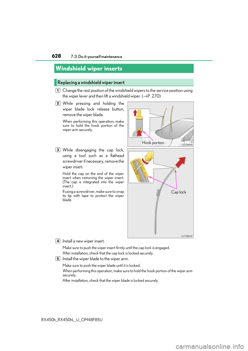 LEXUS RX450h 2018 Owners Manual 628 7-3. Do-it-yourself maintenance
RX450h_RX450hL _U_OM48F85UChange the rest position of the windshie ld wipers to the service position using
the wiper lever and then lift a windshield wiper. ( → P LEXUS RX450h 2018 Owners Manual 628 7-3. Do-it-yourself maintenance
RX450h_RX450hL _U_OM48F85UChange the rest position of the windshie ld wipers to the service position using
the wiper lever and then lift a windshield wiper. ( → P