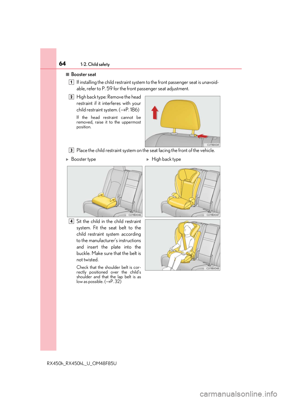 LEXUS RX450h 2018 Repair Manual 64 1-2. Child safety
RX450h_RX450hL _U_OM48F85U■
Booster seat
If installing the child restraint system to the front passenger seat is unavoid-
able, refer to P. 59 for the fr ont passenger seat adj LEXUS RX450h 2018 Repair Manual 64 1-2. Child safety
RX450h_RX450hL _U_OM48F85U■
Booster seat
If installing the child restraint system to the front passenger seat is unavoid-
able, refer to P. 59 for the fr ont passenger seat adj