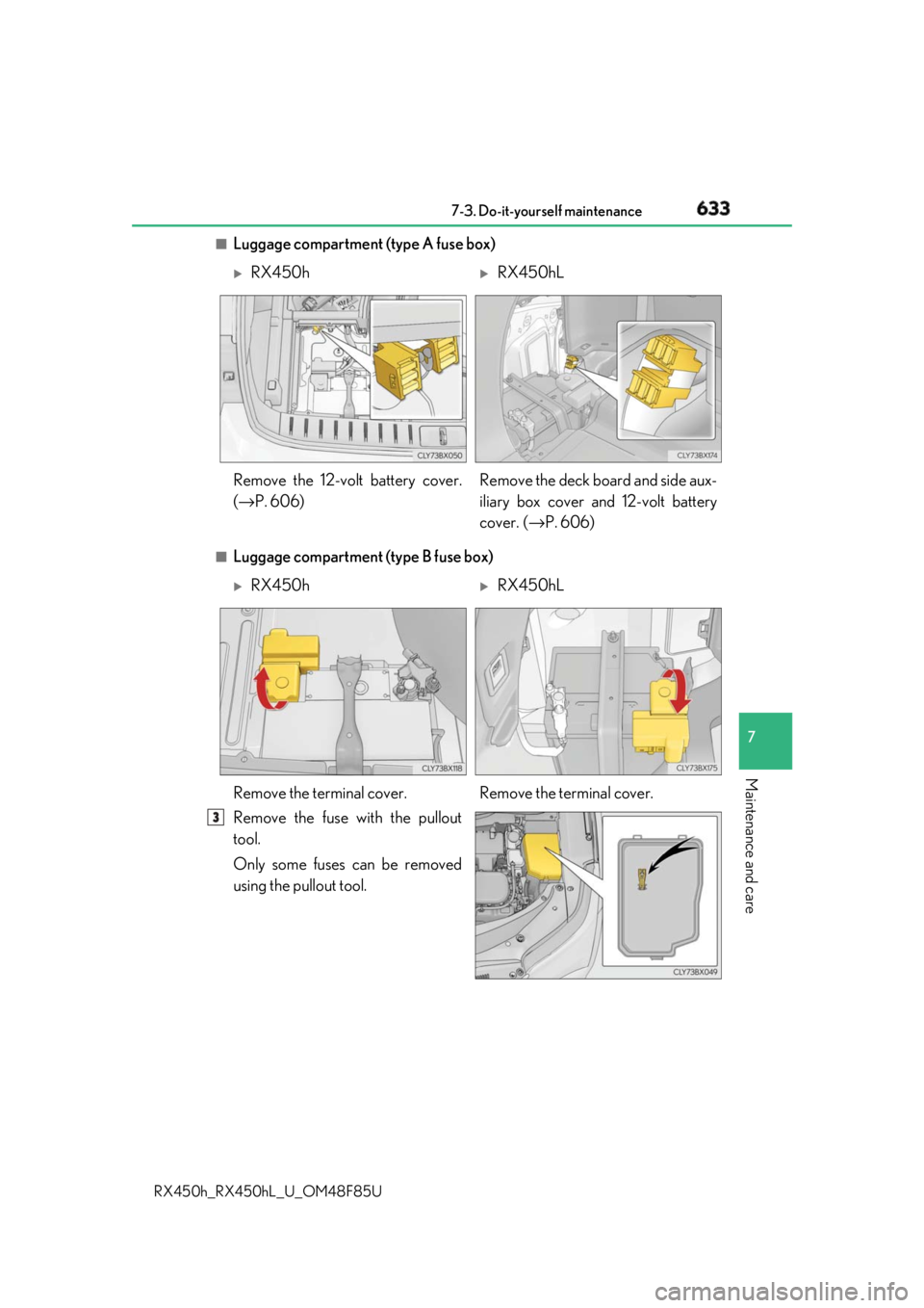 LEXUS RX450h 2018  Owners Manual 6337-3. Do-it-yourself maintenance
7
Maintenance and care
RX450h_RX450hL _U_OM48F85U■
Luggage compartment (type A fuse box)
■
Luggage compartment (type B fuse box)
Remove the fuse with the pullout
