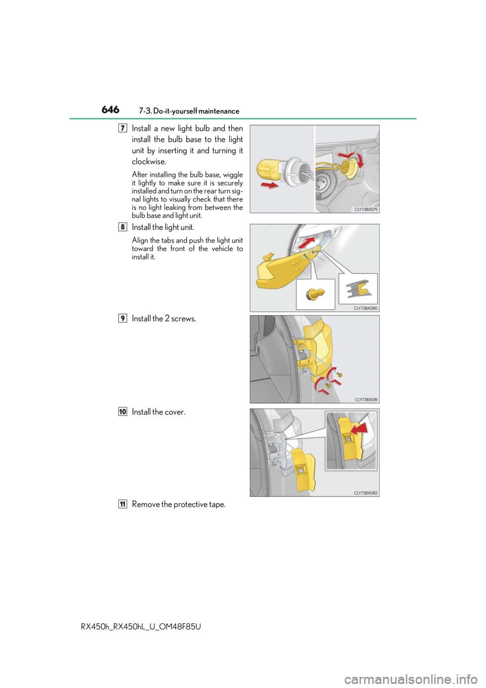 LEXUS RX450h 2018  Owners Manual 646 7-3. Do-it-yourself maintenance
RX450h_RX450hL _U_OM48F85UInstall a new light bulb and then
install the bulb base to the light
unit by inserting it and turning it
clockwise. After installing th e 