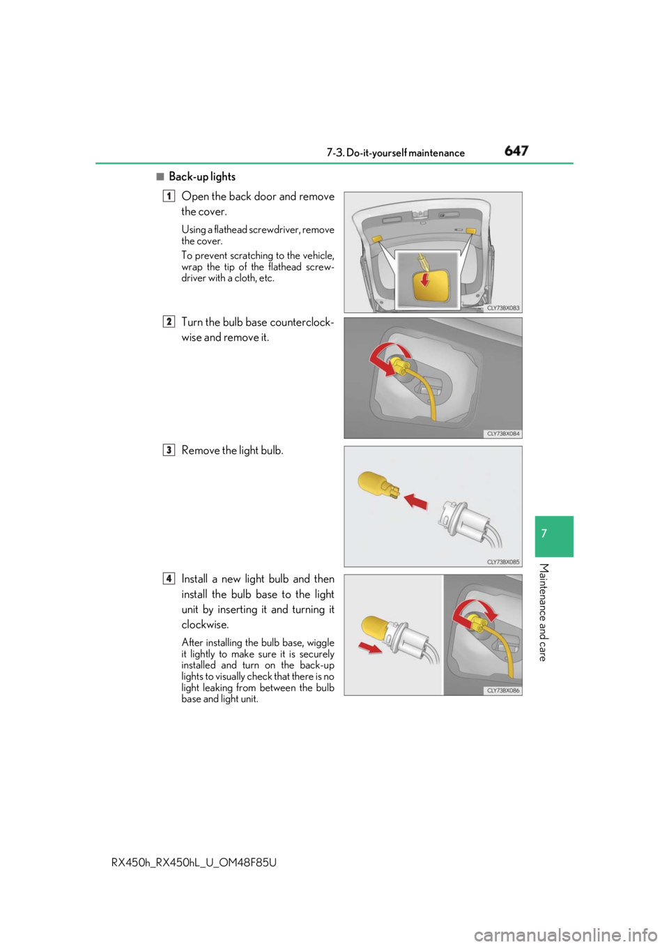 LEXUS RX450h 2018  Owners Manual 6477-3. Do-it-yourself maintenance
7
Maintenance and care
RX450h_RX450hL _U_OM48F85U■
Back-up lights
Open the back door and remove
the cover. Using a flathead screwdriver, remove
the cover.
To preve