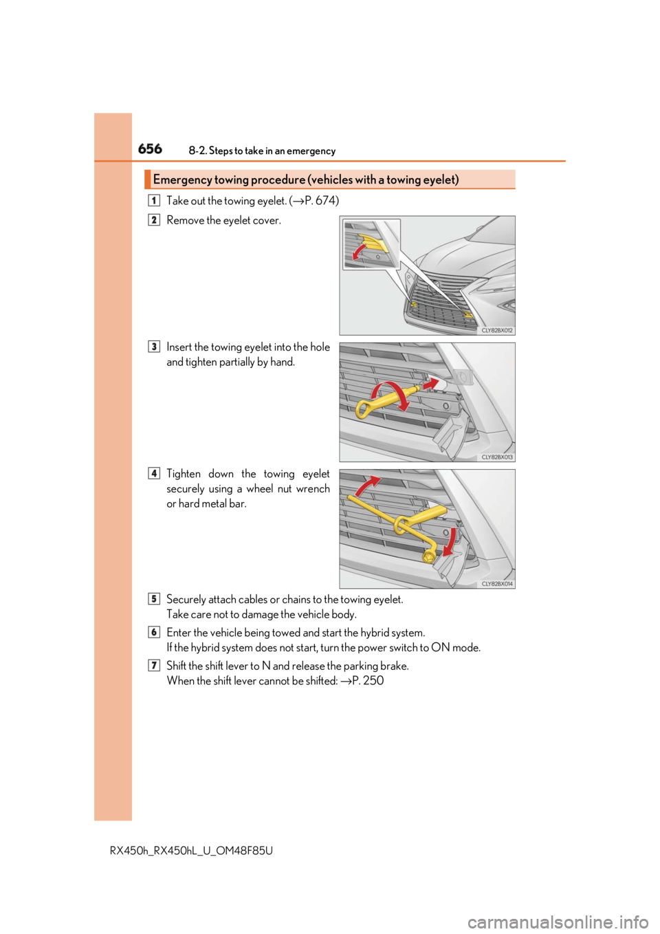 LEXUS RX450h 2018 Owners Manual 656 8-2. Steps to take in an emergency
RX450h_RX450hL _U_OM48F85UTake out the towing eyelet. ( → P. 674)
Remove the eyelet cover.
Insert the towing eyelet into the hole
and tighten partially by han LEXUS RX450h 2018 Owners Manual 656 8-2. Steps to take in an emergency
RX450h_RX450hL _U_OM48F85UTake out the towing eyelet. ( → P. 674)
Remove the eyelet cover.
Insert the towing eyelet into the hole
and tighten partially by han