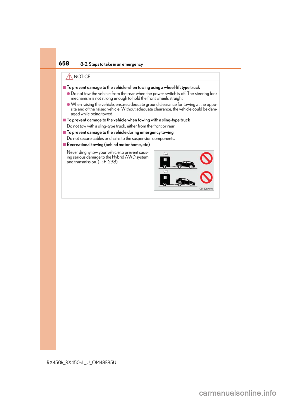 LEXUS RX450h 2018 Owners Manual 658 8-2. Steps to take in an emergency
RX450h_RX450hL _U_OM48F85UNOTICE ■
To prevent damage to the vehicle when towing using a wheel-lift type truck●
Do not tow the vehicle from the rear when the LEXUS RX450h 2018 Owners Manual 658 8-2. Steps to take in an emergency
RX450h_RX450hL _U_OM48F85UNOTICE ■
To prevent damage to the vehicle when towing using a wheel-lift type truck●
Do not tow the vehicle from the rear when the