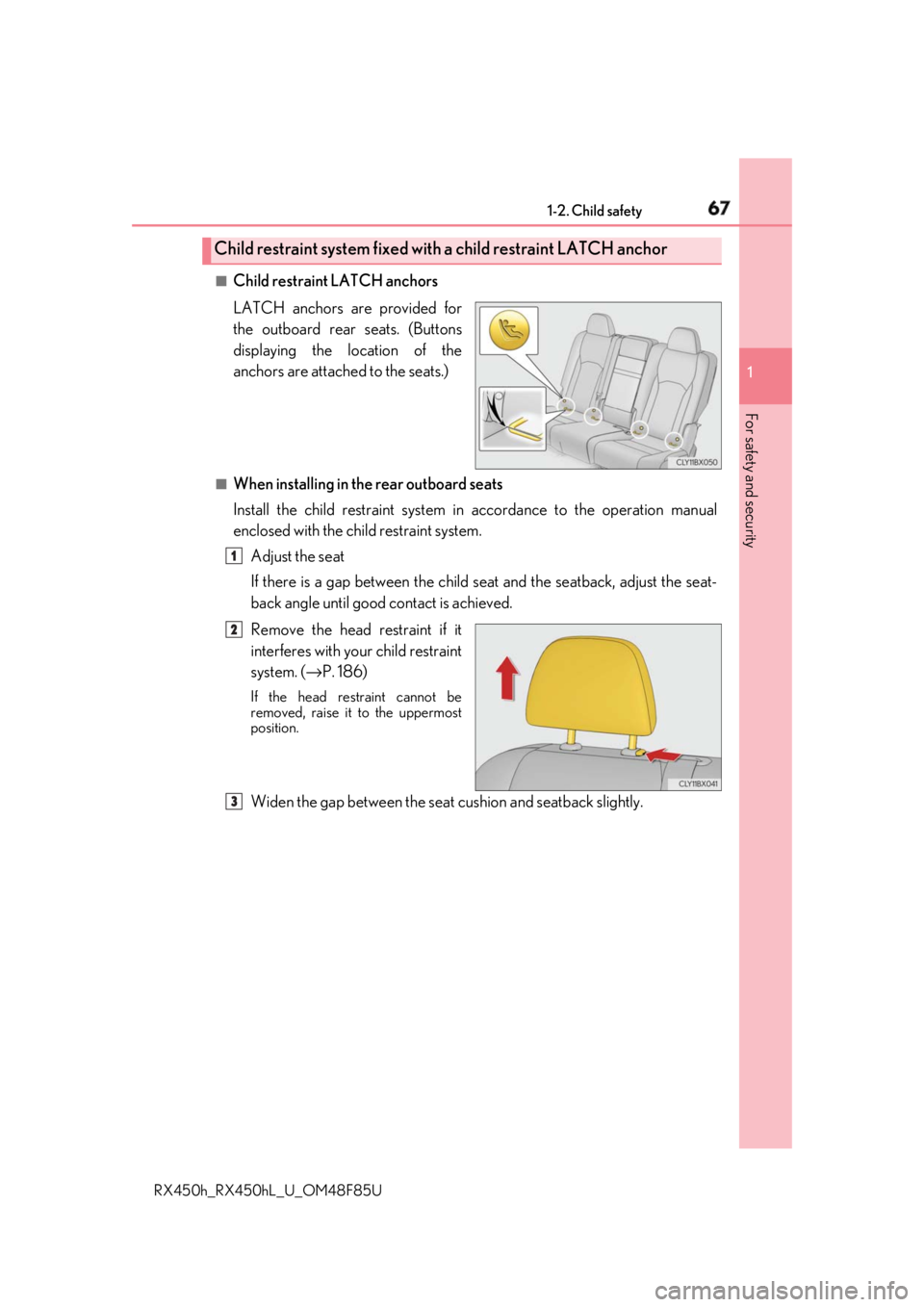 LEXUS RX450h 2018 Repair Manual 671-2. Child safety
1
For safety and security
RX450h_RX450hL _U_OM48F85U■
Child restraint LATCH anchors
LATCH anchors are provided for
the outboard rear seats. (Buttons
displaying the location of t LEXUS RX450h 2018 Repair Manual 671-2. Child safety
1
For safety and security
RX450h_RX450hL _U_OM48F85U■
Child restraint LATCH anchors
LATCH anchors are provided for
the outboard rear seats. (Buttons
displaying the location of t