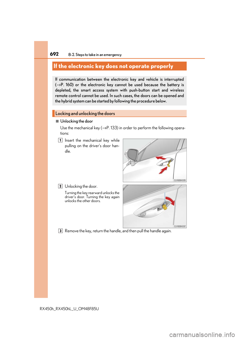 LEXUS RX450h 2018 Owners Manual 692 8-2. Steps to take in an emergency
RX450h_RX450hL _U_OM48F85U■
Unlocking the door
Use the mechanical key ( → P. 133) in order to perform the following opera-
tions:
Insert the mechanical key w LEXUS RX450h 2018 Owners Manual 692 8-2. Steps to take in an emergency
RX450h_RX450hL _U_OM48F85U■
Unlocking the door
Use the mechanical key ( → P. 133) in order to perform the following opera-
tions:
Insert the mechanical key w