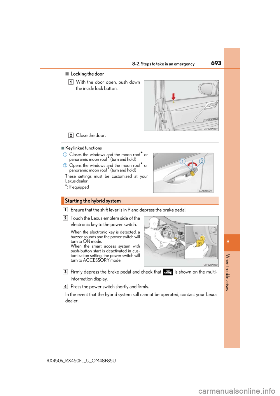 LEXUS RX450h 2018 Owners Manual 6938-2. Steps to take in an emergency
8
When trouble arises
RX450h_RX450hL _U_OM48F85U■
Locking the door
With the door open, push down
the inside lock button.
Close the door. ■
Key linked function LEXUS RX450h 2018 Owners Manual 6938-2. Steps to take in an emergency
8
When trouble arises
RX450h_RX450hL _U_OM48F85U■
Locking the door
With the door open, push down
the inside lock button.
Close the door. ■
Key linked function