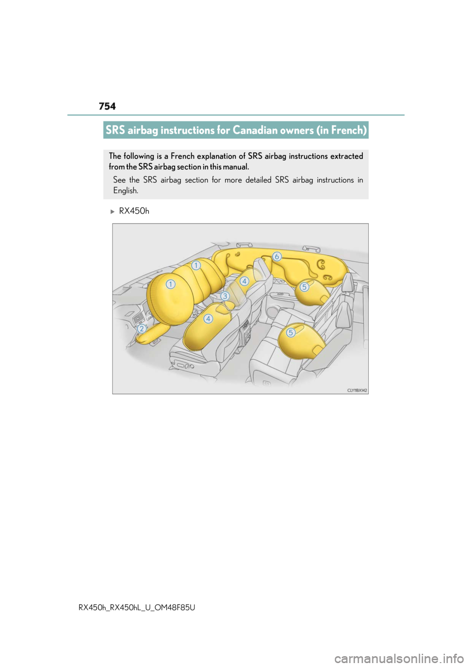 LEXUS RX450h 2018 Owners Manual 754
RX450h_RX450hL _U_OM48F85U
RX450h
SRS airbag instructions for Ca nadian owners (in French)The following is a French explanation of SRS airbag instructions extracted
from the SRS airbag sectio LEXUS RX450h 2018 Owners Manual 754
RX450h_RX450hL _U_OM48F85U
RX450h
SRS airbag instructions for Ca nadian owners (in French)The following is a French explanation of SRS airbag instructions extracted
from the SRS airbag sectio