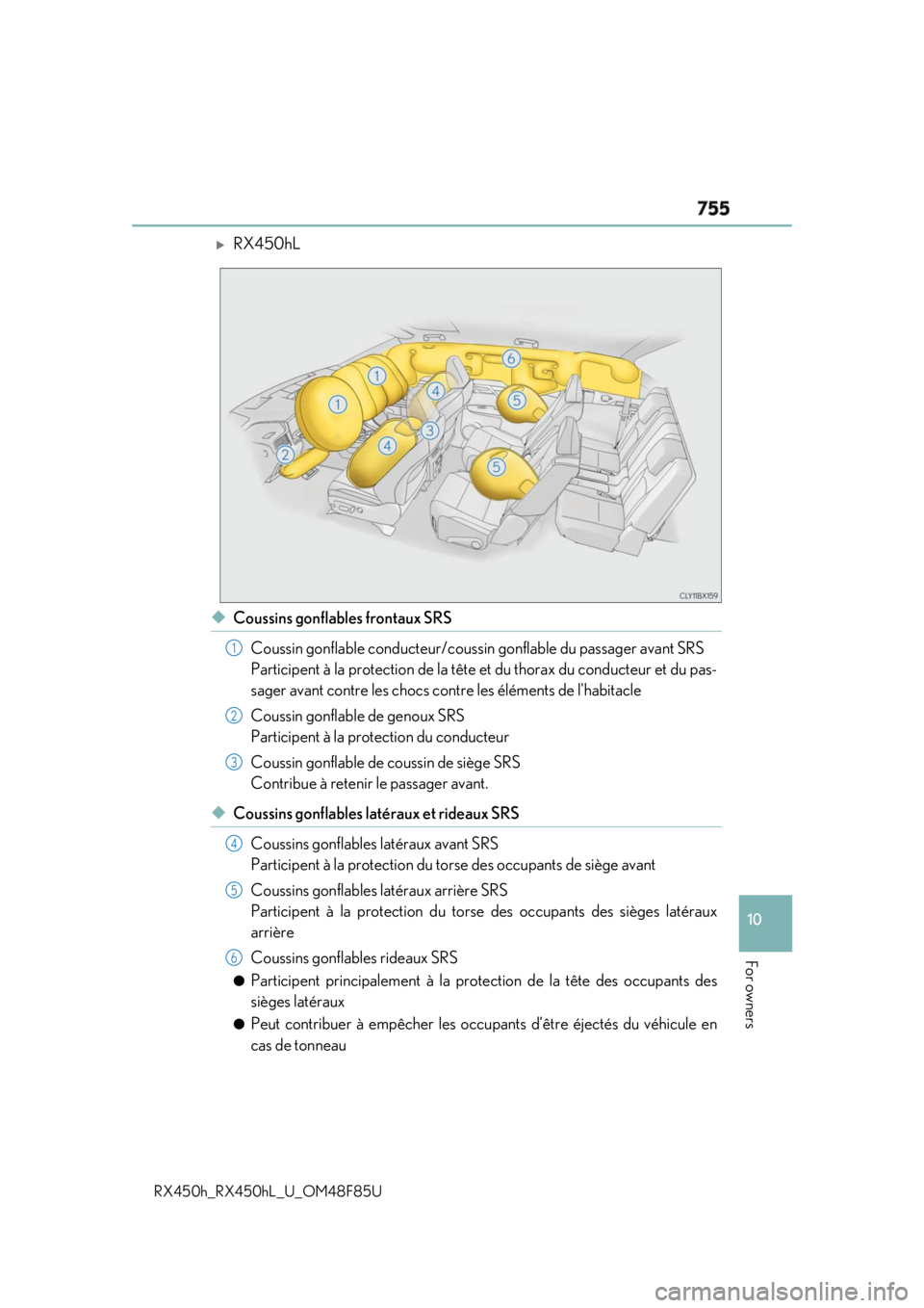 LEXUS RX450h 2018 Owners Manual 755
10
For owners
RX450h_RX450hL _U_OM48F85U
RX450hL
◆ Coussins gonflables frontaux SRS
Coussin gonflable conducteur/coussin gonflable du passager avant SRS
Participent à la protection de la t LEXUS RX450h 2018 Owners Manual 755
10
For owners
RX450h_RX450hL _U_OM48F85U
RX450hL
◆ Coussins gonflables frontaux SRS
Coussin gonflable conducteur/coussin gonflable du passager avant SRS
Participent à la protection de la t