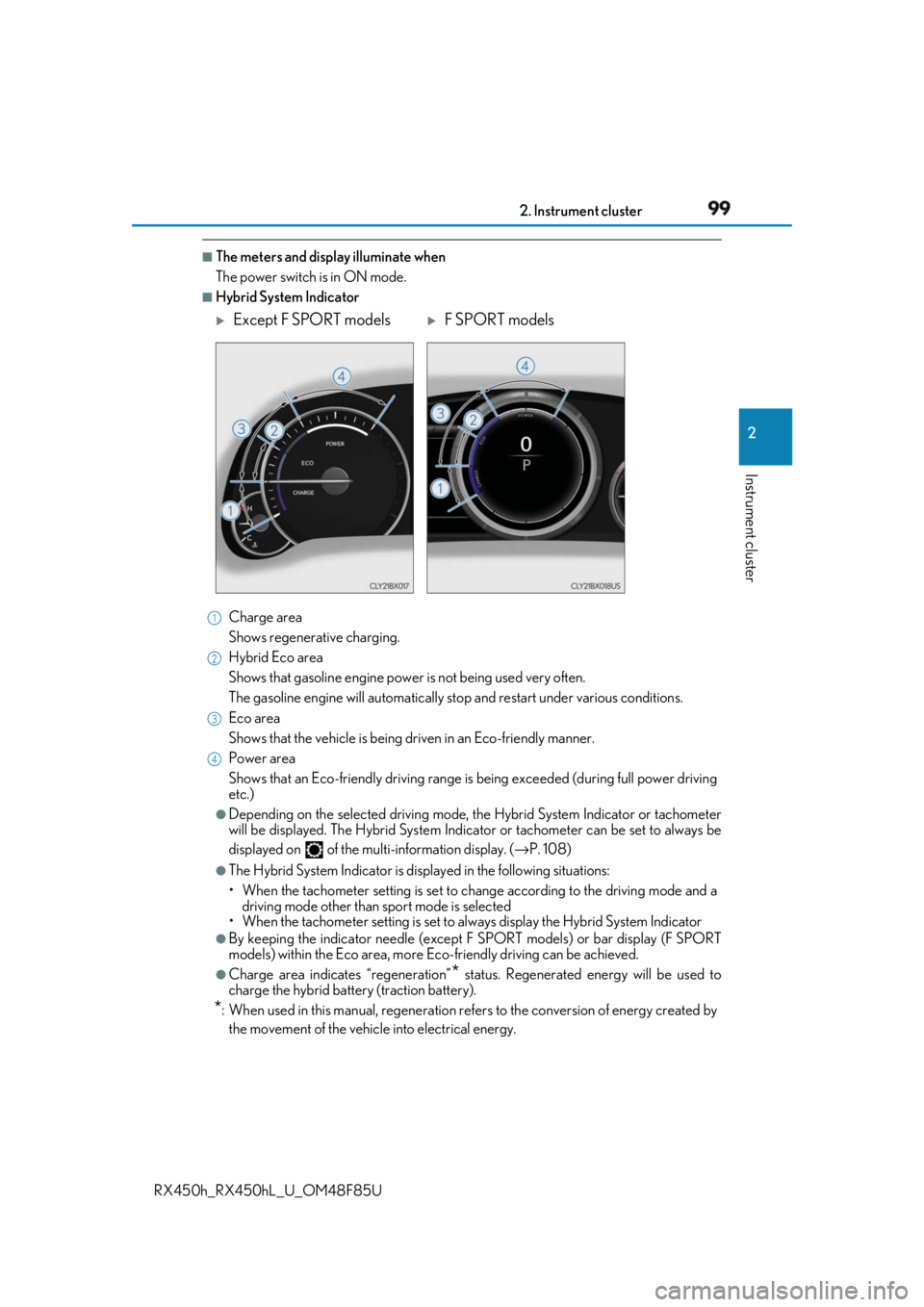 LEXUS RX450h 2018 Owners Manual 992. Instrument cluster
2
Instrument cluster
RX450h_RX450hL _U_OM48F85U■
The meters and display illuminate when
The power switch is in ON mode. ■
Hybrid System Indicator
Charge area
Shows regenera LEXUS RX450h 2018 Owners Manual 992. Instrument cluster
2
Instrument cluster
RX450h_RX450hL _U_OM48F85U■
The meters and display illuminate when
The power switch is in ON mode. ■
Hybrid System Indicator
Charge area
Shows regenera