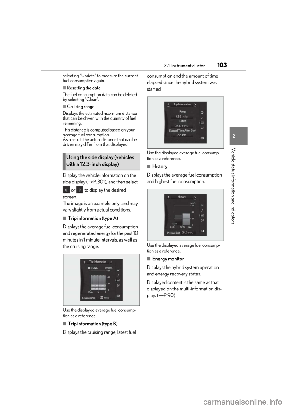 LEXUS RX450h 2021 Owners Guide 1032-1. Instrument cluster
2
Vehicle status information and indicators
selecting “Update” to measure the current
fuel consumption again.
■Resetting the data
The fuel consumption data can be del LEXUS RX450h 2021 Owners Guide 1032-1. Instrument cluster
2
Vehicle status information and indicators
selecting “Update” to measure the current
fuel consumption again.
■Resetting the data
The fuel consumption data can be del
