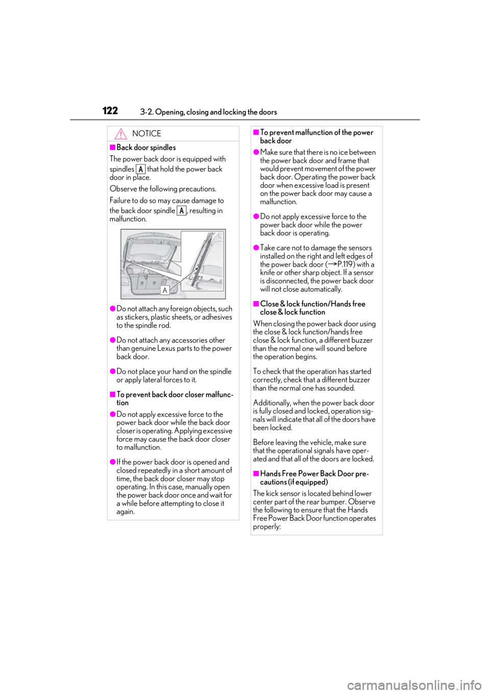 LEXUS RX450h 2021 User Guide 1223-2. Opening, closing and locking the doors
NOTICE
■Back door spindles
The power back door is equipped with
spindles that hold the power back
door in place.
Observe the following precautions. LEXUS RX450h 2021 User Guide 1223-2. Opening, closing and locking the doors
NOTICE
■Back door spindles
The power back door is equipped with
spindles that hold the power back
door in place.
Observe the following precautions.