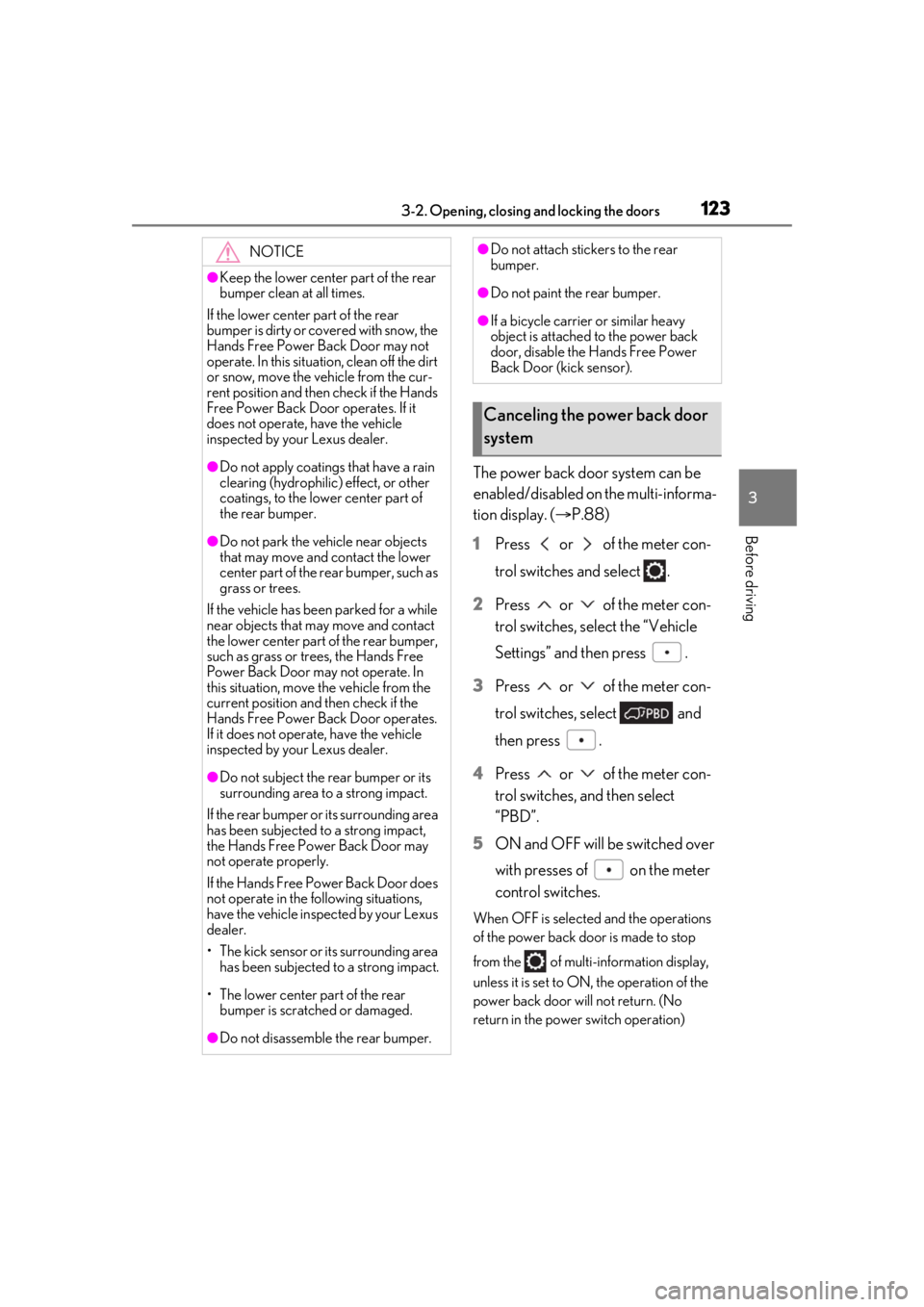 LEXUS RX450h 2021 User Guide 1233-2. Opening, closing and locking the doors
3
Before driving
The power back door system can be
enabled/disabled on the multi-informa-
tion display. (P.88)
1 Press or of the meter con-
trol LEXUS RX450h 2021 User Guide 1233-2. Opening, closing and locking the doors
3
Before driving
The power back door system can be
enabled/disabled on the multi-informa-
tion display. (P.88)
1 Press or of the meter con-
trol