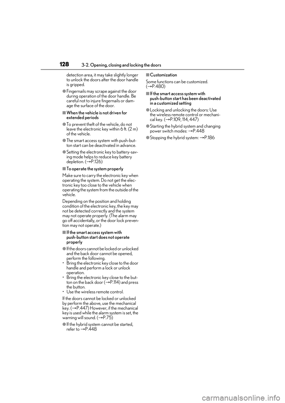 LEXUS RX450h 2021 User Guide 1283-2. Opening, closing and locking the doors
detection area, it may take slightly longer
to unlock the doors after the door handle
is gripped.
●Fingernails may scrape against the door
during op LEXUS RX450h 2021 User Guide 1283-2. Opening, closing and locking the doors
detection area, it may take slightly longer
to unlock the doors after the door handle
is gripped.
●Fingernails may scrape against the door
during op