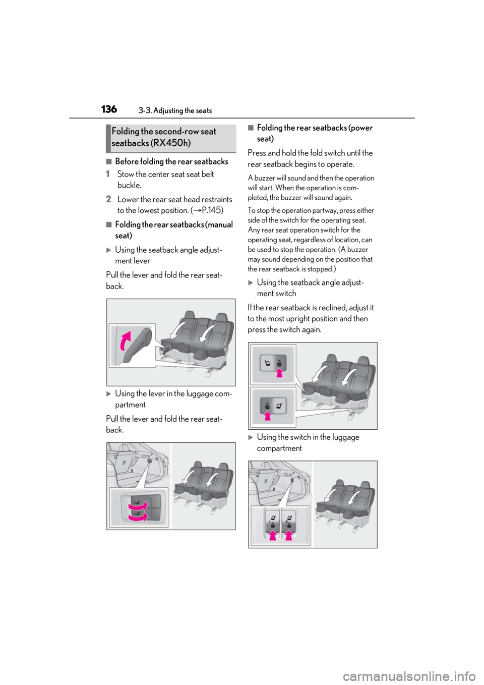 LEXUS RX450h 2021 Owners Manual 1363-3. Adjusting the seats
■Before folding the rear seatbacks
1 Stow the center seat seat belt
buckle.
2 Lower the rear seat head restraints
to the lowest position. ( P.145)
■Folding the rea LEXUS RX450h 2021 Owners Manual 1363-3. Adjusting the seats
■Before folding the rear seatbacks
1 Stow the center seat seat belt
buckle.
2 Lower the rear seat head restraints
to the lowest position. ( P.145)
■Folding the rea