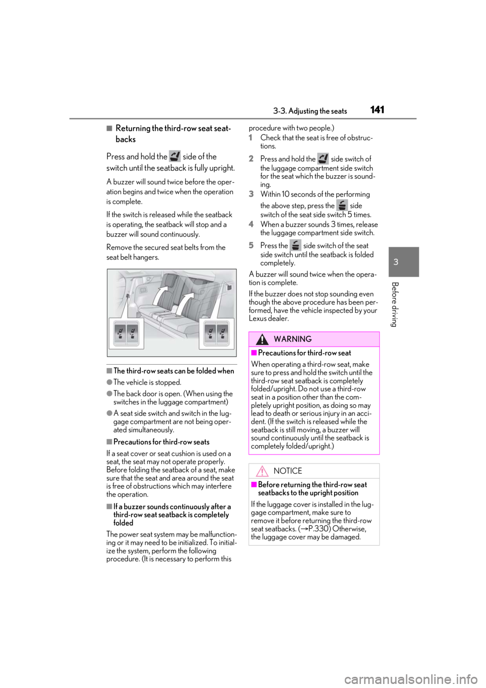 LEXUS RX450h 2021 Owners Manual 1413-3. Adjusting the seats
3
Before driving
■Returning the third-row seat seat-
backs
Press and hold the side of the
switch until the seatback is fully upright.
A buzzer will sound twice before LEXUS RX450h 2021 Owners Manual 1413-3. Adjusting the seats
3
Before driving
■Returning the third-row seat seat-
backs
Press and hold the side of the
switch until the seatback is fully upright.
A buzzer will sound twice before