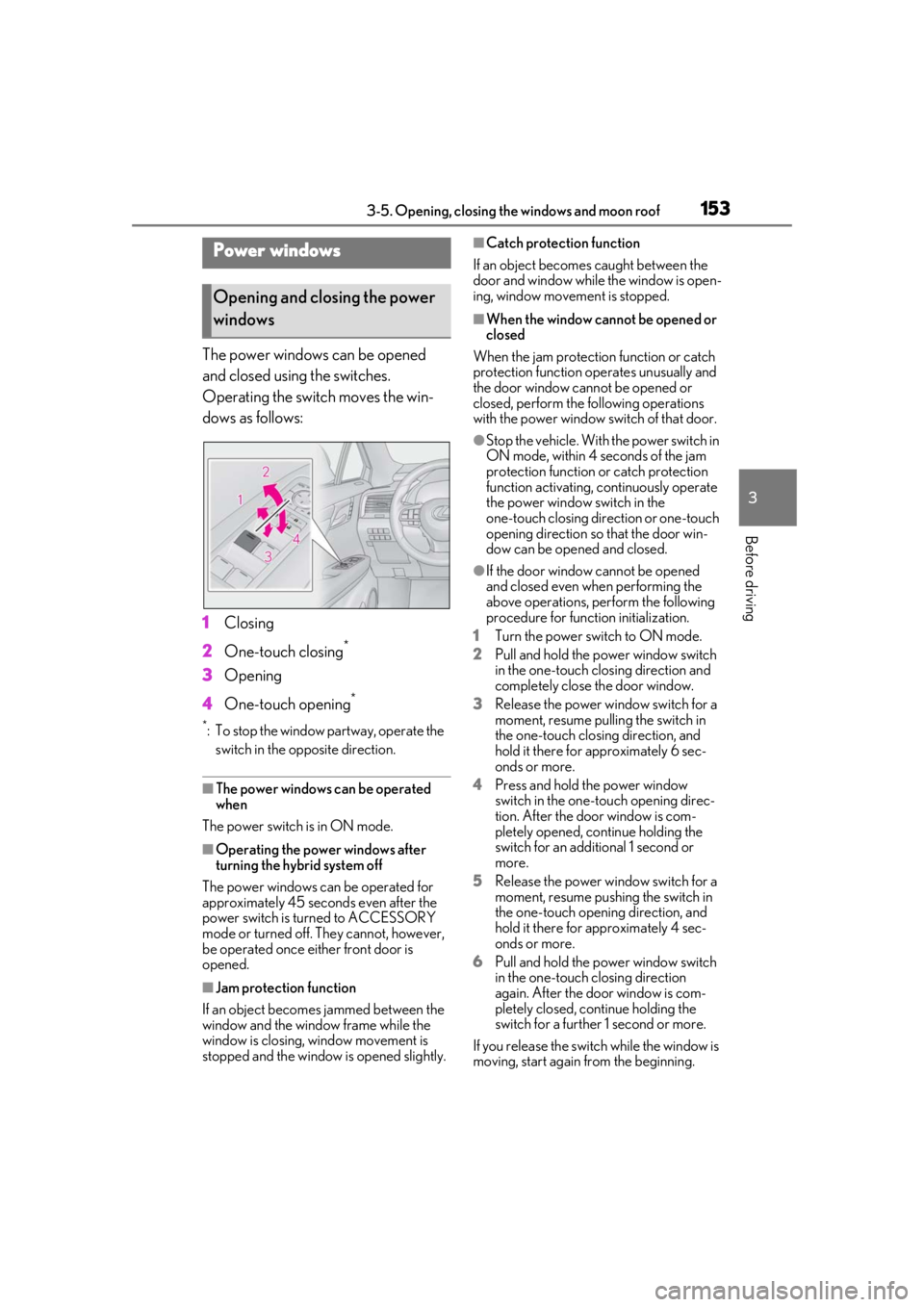 LEXUS RX450h 2021 Owners Manual 1533-5. Opening, closing the windows and moon roof
3
Before driving
3-5.Opening, closing the windows and moon roof
The power windows can be opened
and closed using the switches.
Operating the switch LEXUS RX450h 2021 Owners Manual 1533-5. Opening, closing the windows and moon roof
3
Before driving
3-5.Opening, closing the windows and moon roof
The power windows can be opened
and closed using the switches.
Operating the switch