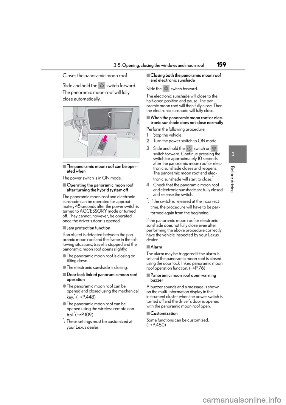 LEXUS RX450h 2021 User Guide 1593-5. Opening, closing the windows and moon roof
3
Before driving
Closes the panoramic moon roof
Slide and hold the switch forward.
The panoramic moon roof will fully
close automatically.
■The LEXUS RX450h 2021 User Guide 1593-5. Opening, closing the windows and moon roof
3
Before driving
Closes the panoramic moon roof
Slide and hold the switch forward.
The panoramic moon roof will fully
close automatically.
■The