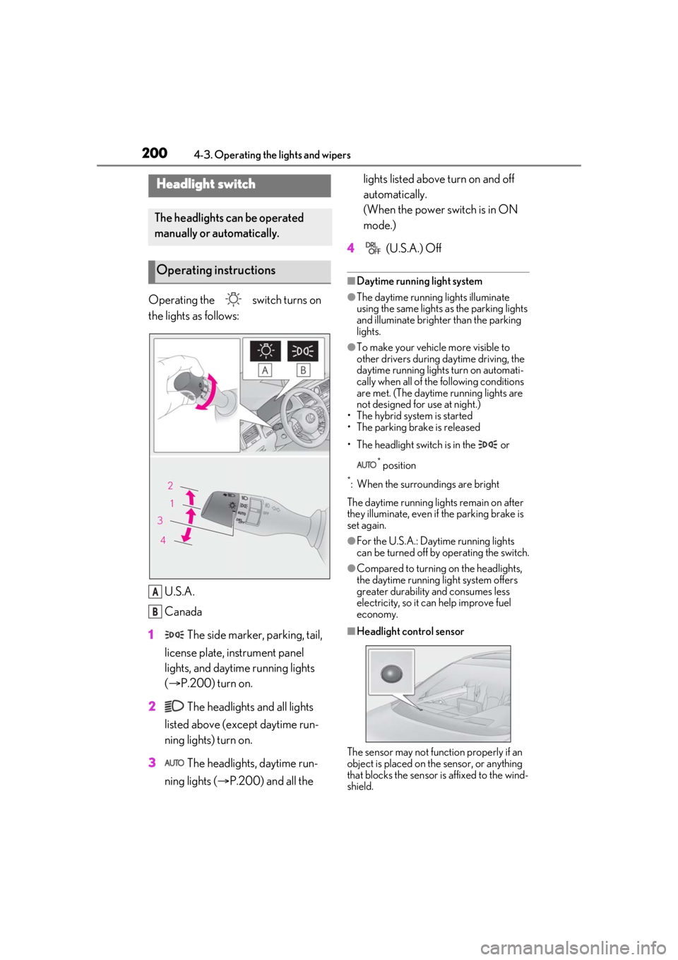 LEXUS RX450h 2021 User Guide 2004-3. Operating the lights and wipers
4-3.Operating the lights and wipers
Operating the switch turns on
the lights as follows:U.S.A.
Canada
1 The side marker, parking, tail,
license plate, inst LEXUS RX450h 2021 User Guide 2004-3. Operating the lights and wipers
4-3.Operating the lights and wipers
Operating the switch turns on
the lights as follows:U.S.A.
Canada
1 The side marker, parking, tail,
license plate, inst