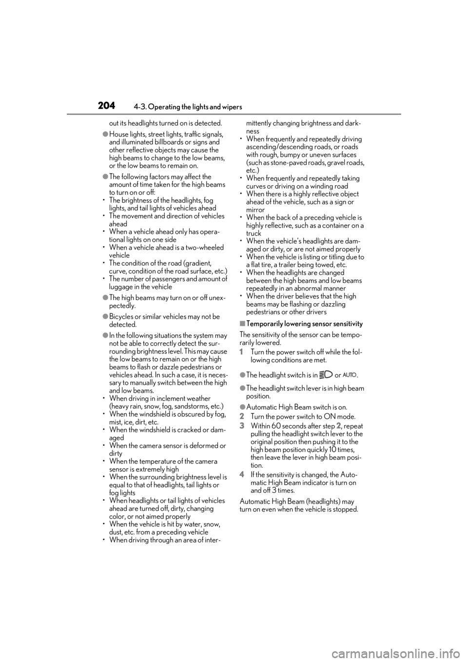LEXUS RX450h 2021 User Guide 2044-3. Operating the lights and wipers
out its headlights turned on is detected.
●House lights, street lights, traffic signals,
and illuminated billboards or signs and
other reflective objects ma LEXUS RX450h 2021 User Guide 2044-3. Operating the lights and wipers
out its headlights turned on is detected.
●House lights, street lights, traffic signals,
and illuminated billboards or signs and
other reflective objects ma