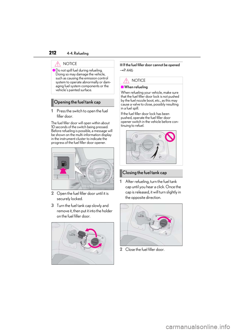 LEXUS RX450h 2021 Workshop Manual 2124-4. Refueling
1Press the switch to open the fuel
filler door.
The fuel filler door will open within about
10 seconds of the sw itch being pressed.
Before refueling is possible, a message will
LEXUS RX450h 2021 Workshop Manual 2124-4. Refueling
1Press the switch to open the fuel
filler door.
The fuel filler door will open within about
10 seconds of the sw itch being pressed.
Before refueling is possible, a message will