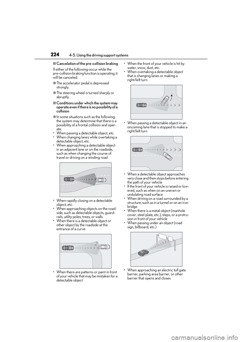 LEXUS RX450h 2021 Owners Manual 2244-5. Using the driving support systems
■Cancelation of the pre-collision braking
If either of the following occur while the
pre-collision braking function is operating, it
will be canceled:
● LEXUS RX450h 2021 Owners Manual 2244-5. Using the driving support systems
■Cancelation of the pre-collision braking
If either of the following occur while the
pre-collision braking function is operating, it
will be canceled:
●