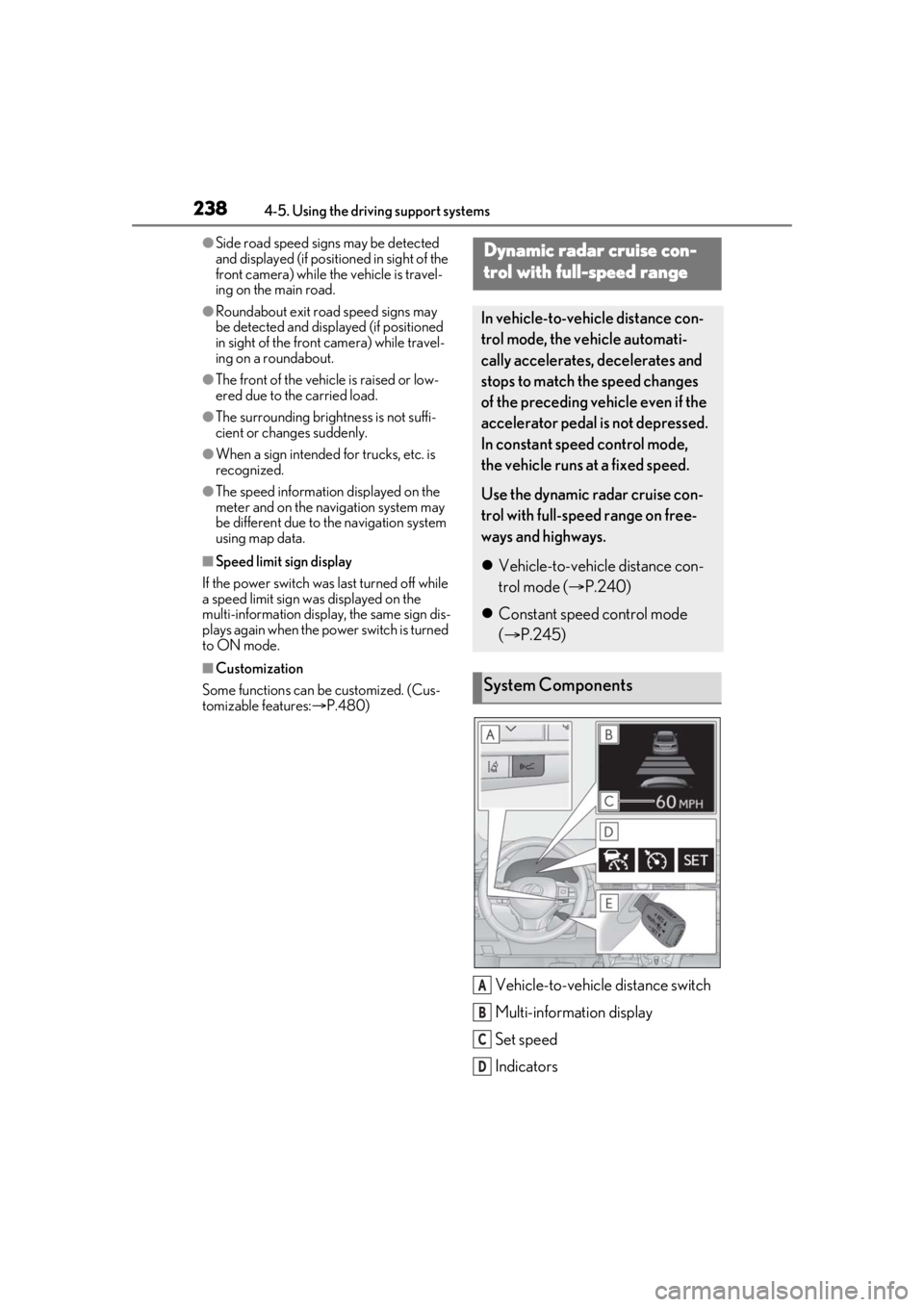 LEXUS RX450h 2021 Owners Manual 2384-5. Using the driving support systems
●Side road speed signs may be detected
and displayed (if positioned in sight of the
front camera) while the vehicle is travel-
ing on the main road.
●Ro LEXUS RX450h 2021 Owners Manual 2384-5. Using the driving support systems
●Side road speed signs may be detected
and displayed (if positioned in sight of the
front camera) while the vehicle is travel-
ing on the main road.
●Ro