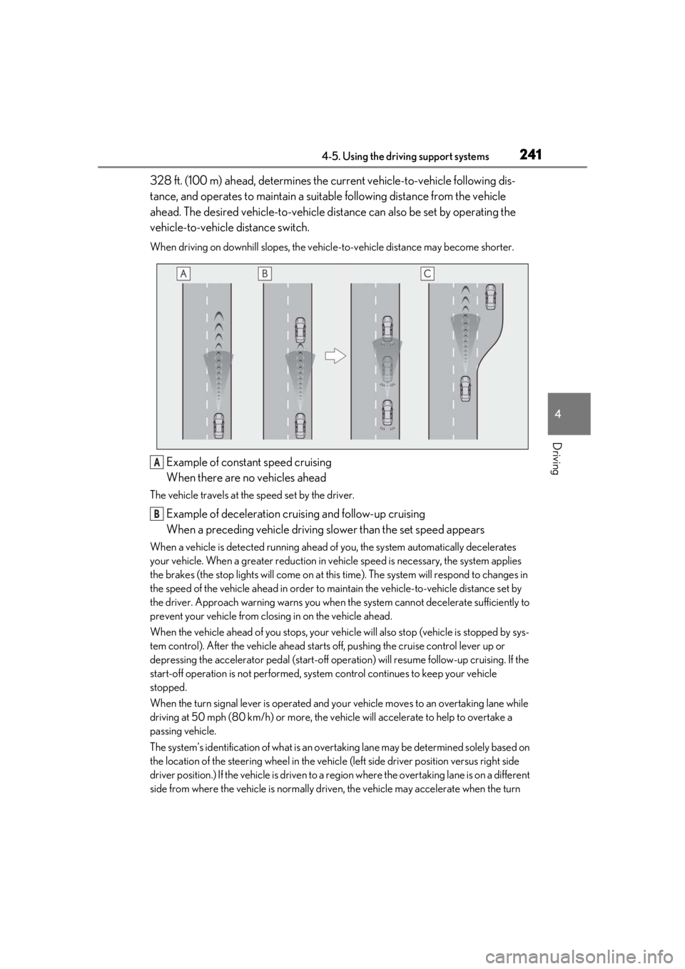 LEXUS RX450h 2021 Owners Guide 2414-5. Using the driving support systems
4
Driving
328 ft. (100 m) ahead, determines the current vehicle-to-vehicle following dis-
tance, and operates to maintain a suitab le following distance from 