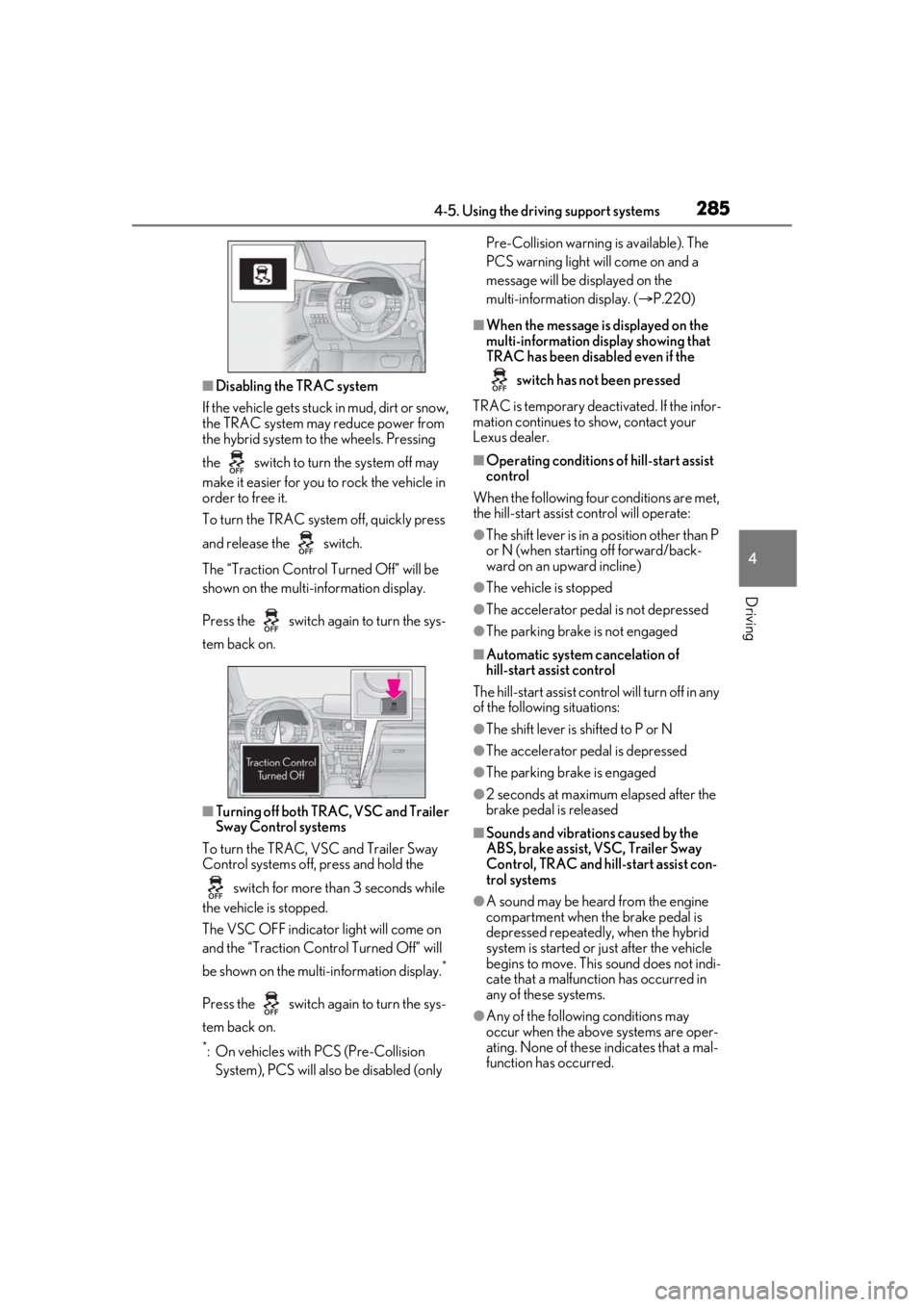 LEXUS RX450h 2021 Service Manual 2854-5. Using the driving support systems
4
Driving
■Disabling the TRAC system
If the vehicle gets stuck in mud, dirt or snow,
the TRAC system may reduce power from
the hybrid system to the wheels LEXUS RX450h 2021 Service Manual 2854-5. Using the driving support systems
4
Driving
■Disabling the TRAC system
If the vehicle gets stuck in mud, dirt or snow,
the TRAC system may reduce power from
the hybrid system to the wheels