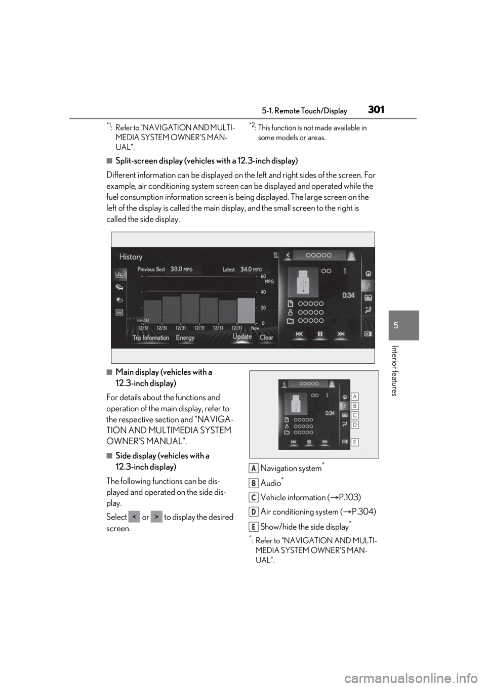 LEXUS RX450h 2021 User Guide 3015-1. Remote Touch/Display
5
Interior features
*1: Refer to “NAVIGATION AND MULTI-MEDIA SYSTEM OWNER’S MAN-
UAL”.*2: This function is not made available in some models or areas.
■Split-scree LEXUS RX450h 2021 User Guide 3015-1. Remote Touch/Display
5
Interior features
*1: Refer to “NAVIGATION AND MULTI-MEDIA SYSTEM OWNER’S MAN-
UAL”.*2: This function is not made available in some models or areas.
■Split-scree