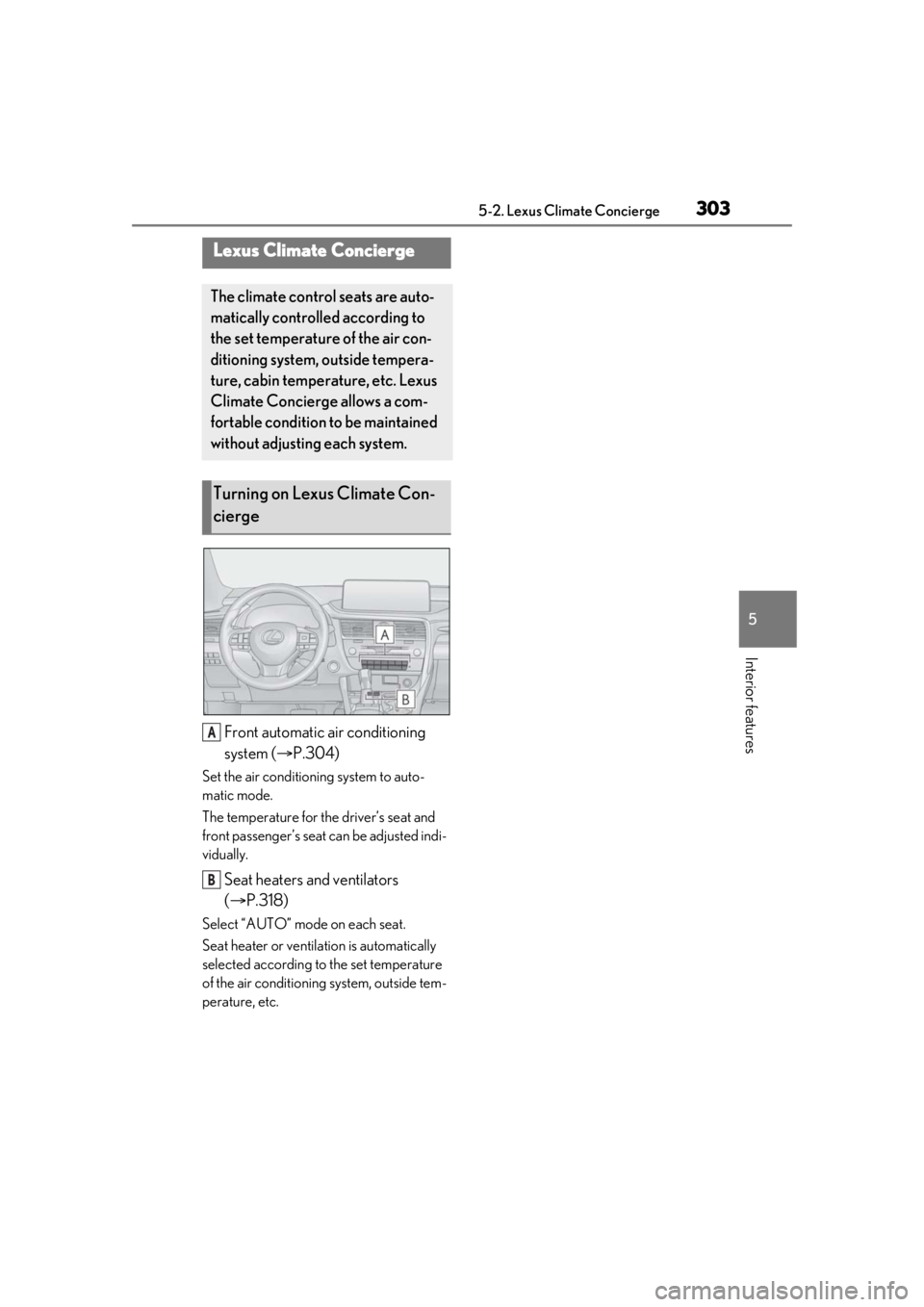LEXUS RX450h 2021 Owners Manual 3035-2. Lexus Climate Concierge
5
Interior features
5-2.Lexus Climate Concierge
Front automatic air conditioning
system (P.304)
Set the air conditioning system to auto-
matic mode.
The temperature LEXUS RX450h 2021 Owners Manual 3035-2. Lexus Climate Concierge
5
Interior features
5-2.Lexus Climate Concierge
Front automatic air conditioning
system (P.304)
Set the air conditioning system to auto-
matic mode.
The temperature