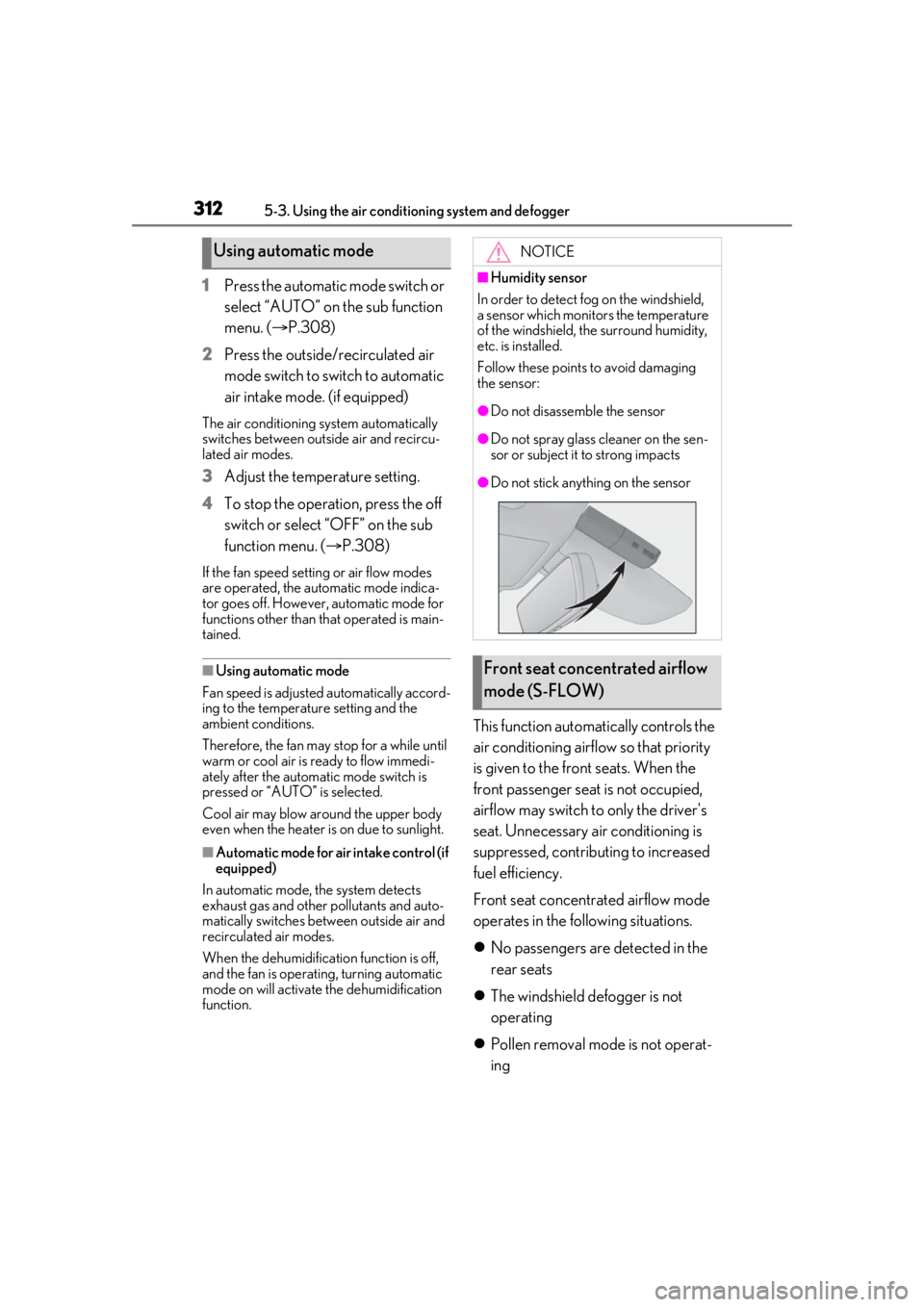 LEXUS RX450h 2021 Repair Manual 3125-3. Using the air conditioning system and defogger
1Press the automatic mode switch or
select “AUTO” on the sub function
menu. ( P.308)
2 Press the outside/recirculated air
mode switch t LEXUS RX450h 2021 Repair Manual 3125-3. Using the air conditioning system and defogger
1Press the automatic mode switch or
select “AUTO” on the sub function
menu. ( P.308)
2 Press the outside/recirculated air
mode switch t