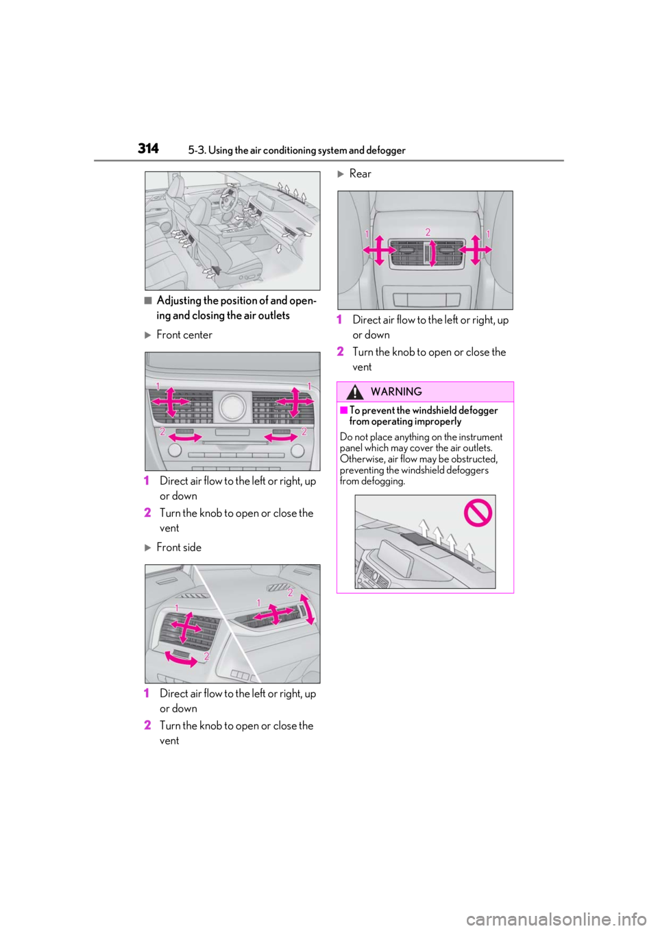LEXUS RX450h 2021 Owners Manual 3145-3. Using the air conditioning system and defogger
■Adjusting the position of and open-
ing and closing the air outlets
Front center
1 Direct air flow to the left or right, up
or down
2 Turn LEXUS RX450h 2021 Owners Manual 3145-3. Using the air conditioning system and defogger
■Adjusting the position of and open-
ing and closing the air outlets
Front center
1 Direct air flow to the left or right, up
or down
2 Turn