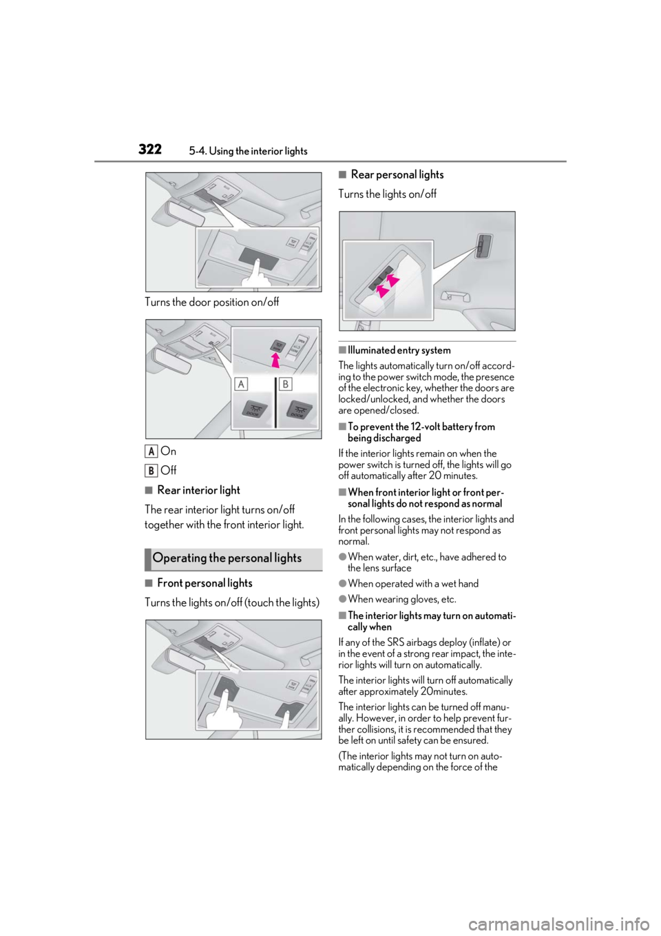 LEXUS RX450h 2021 Owners Manual 3225-4. Using the interior lights
Turns the door position on/off
On
Off
■Rear interior light
The rear interior light turns on/off
together with the front interior light.
■Front personal lights
Tu LEXUS RX450h 2021 Owners Manual 3225-4. Using the interior lights
Turns the door position on/off
On
Off
■Rear interior light
The rear interior light turns on/off
together with the front interior light.
■Front personal lights
Tu