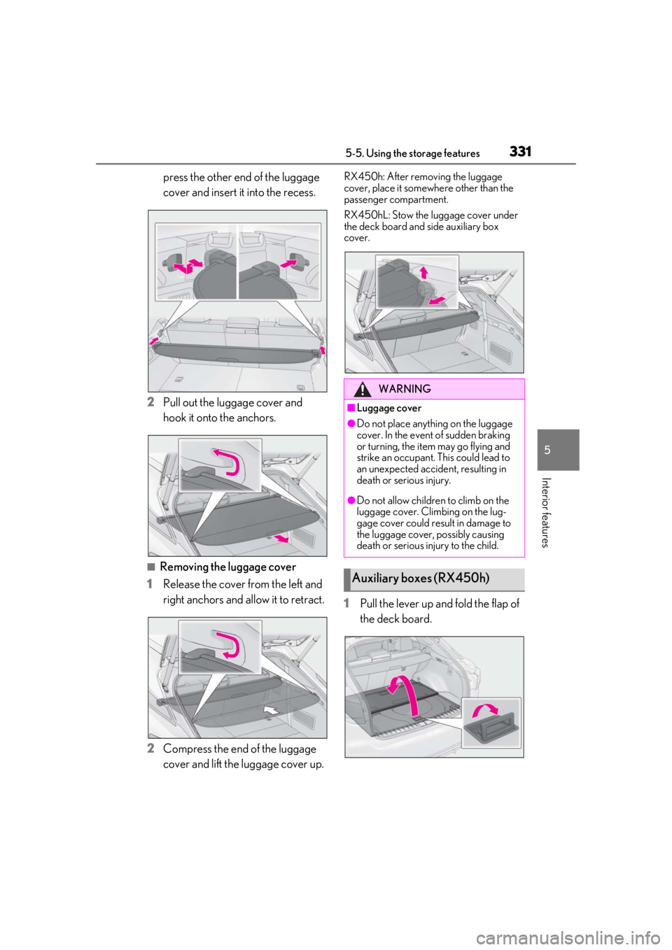 LEXUS RX450h 2021 Owners Manual 3315-5. Using the storage features
5
Interior features
press the other end of the luggage
cover and insert it into the recess.
2 Pull out the luggage cover and
hook it onto the anchors.
■Removing LEXUS RX450h 2021 Owners Manual 3315-5. Using the storage features
5
Interior features
press the other end of the luggage
cover and insert it into the recess.
2 Pull out the luggage cover and
hook it onto the anchors.
■Removing